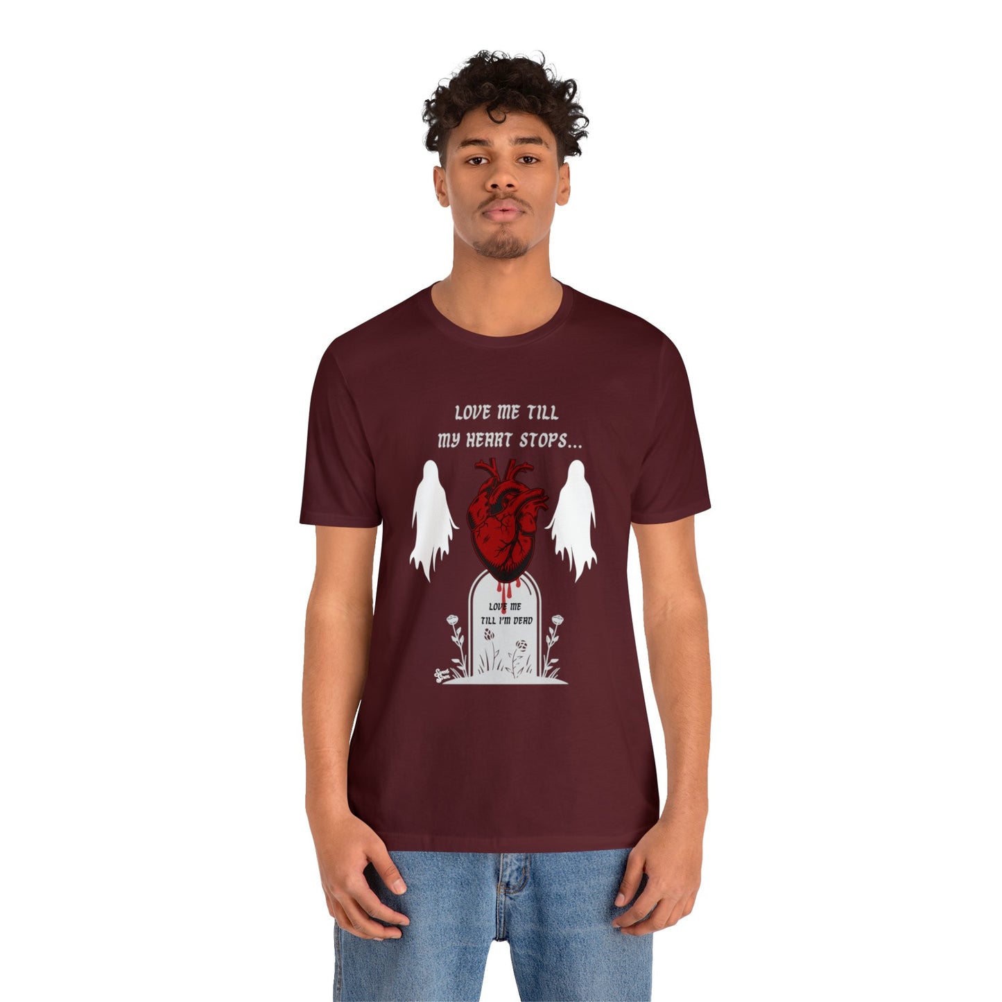 Love Me Till My Heart Stops - Unisex Tee