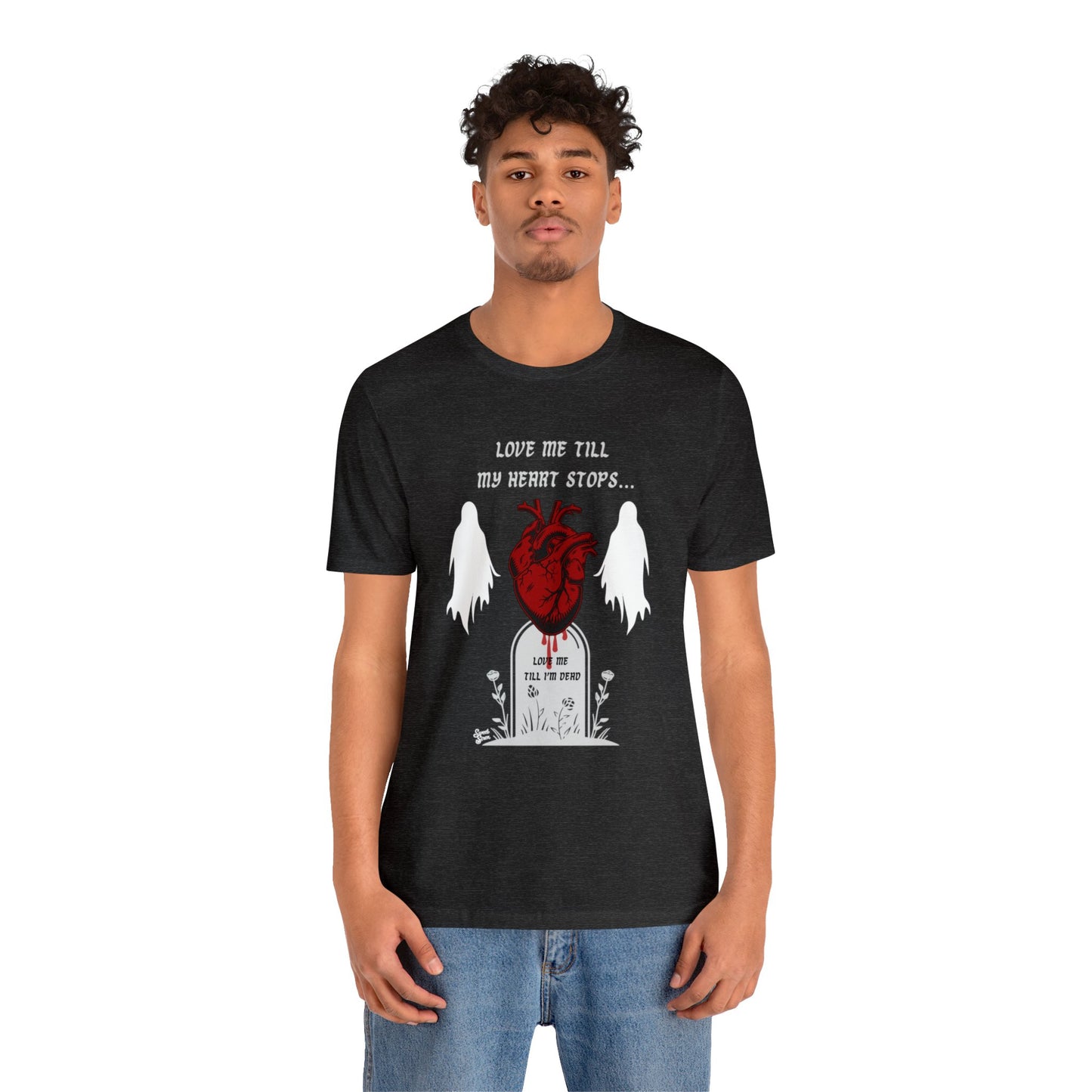 Love Me Till My Heart Stops - Unisex Tee
