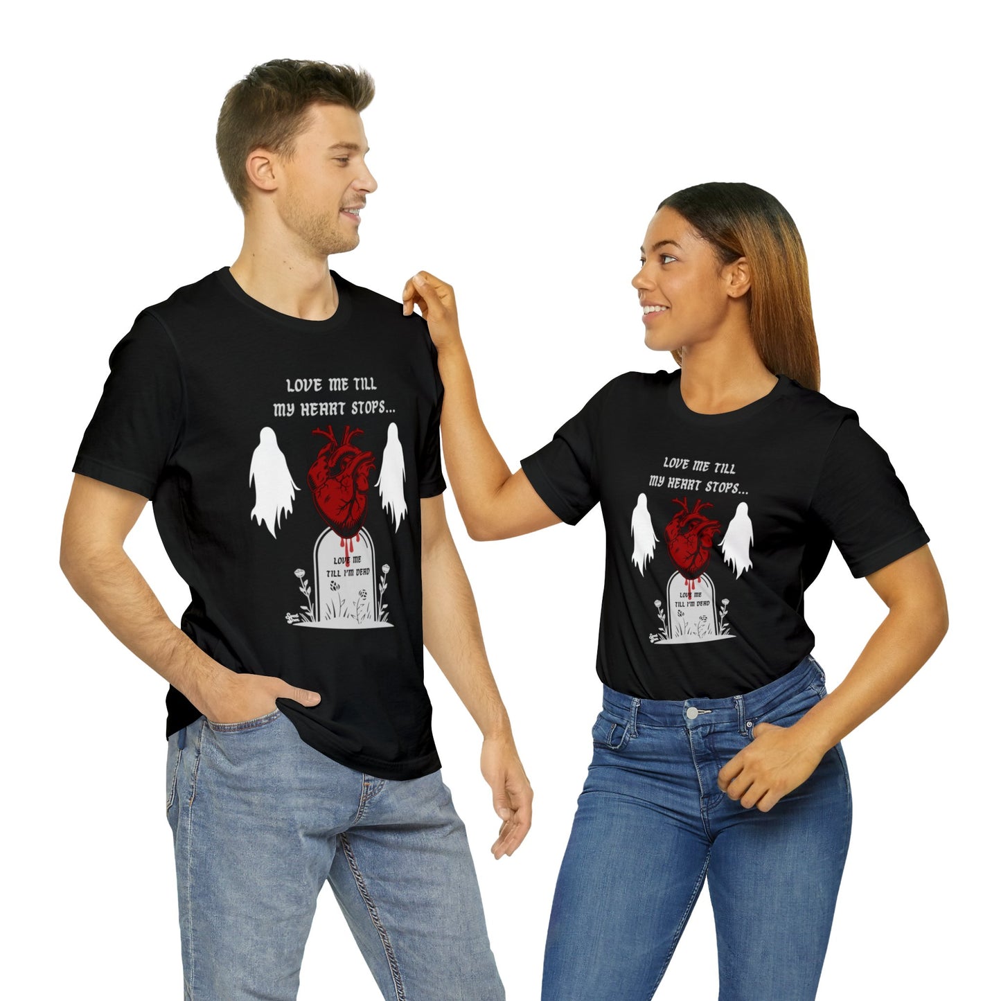 Love Me Till My Heart Stops - Unisex Tee