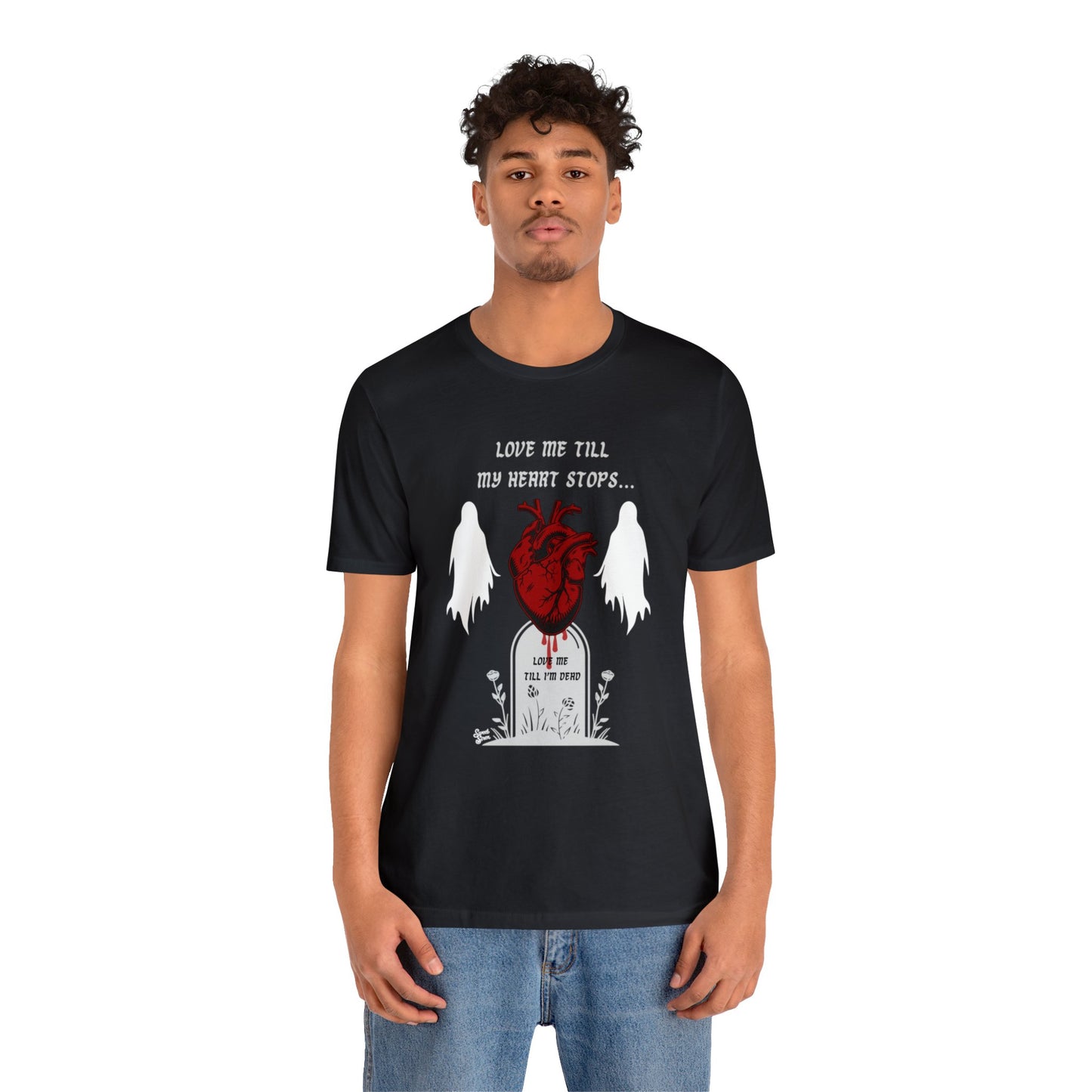 Love Me Till My Heart Stops - Unisex Tee
