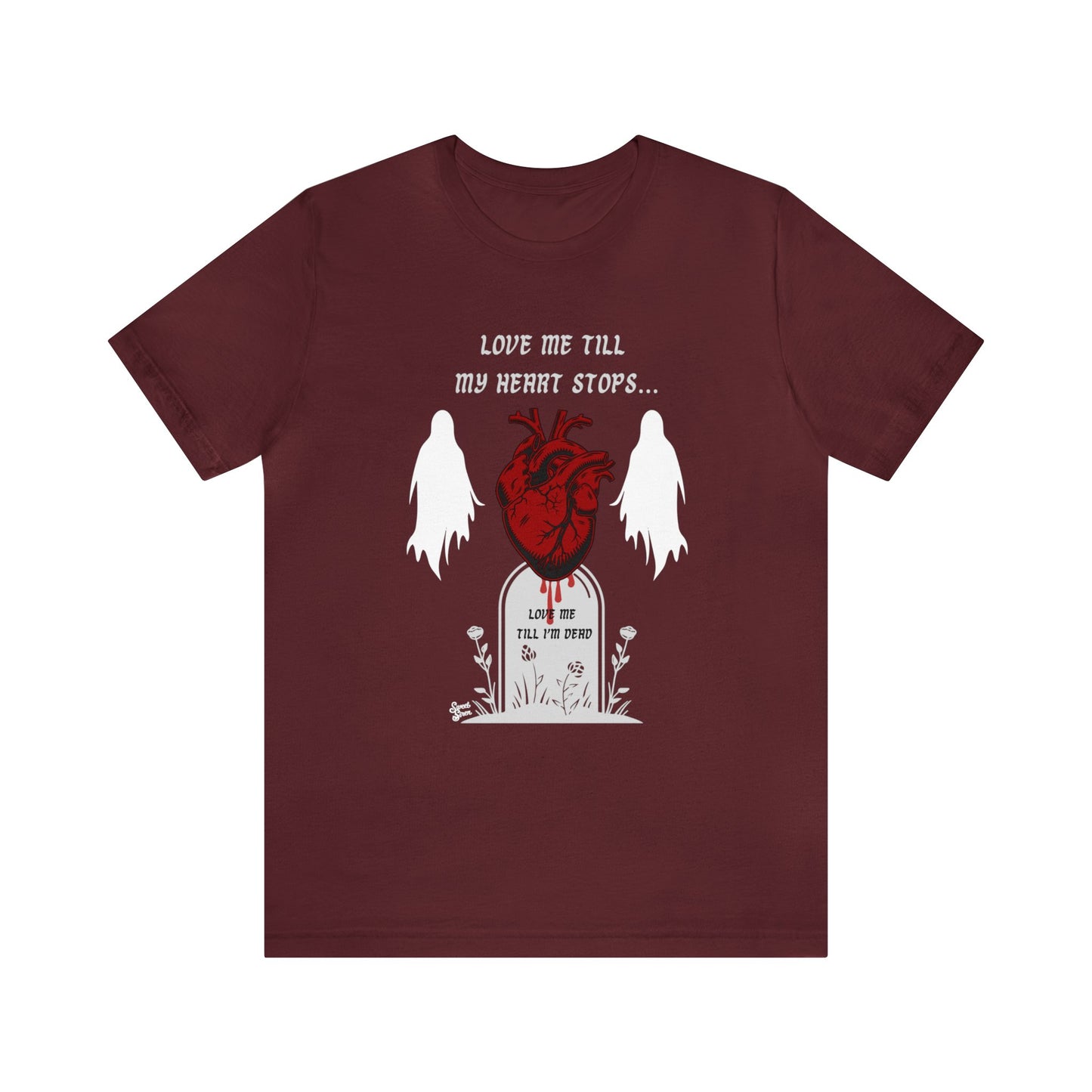 Love Me Till My Heart Stops - Unisex Tee