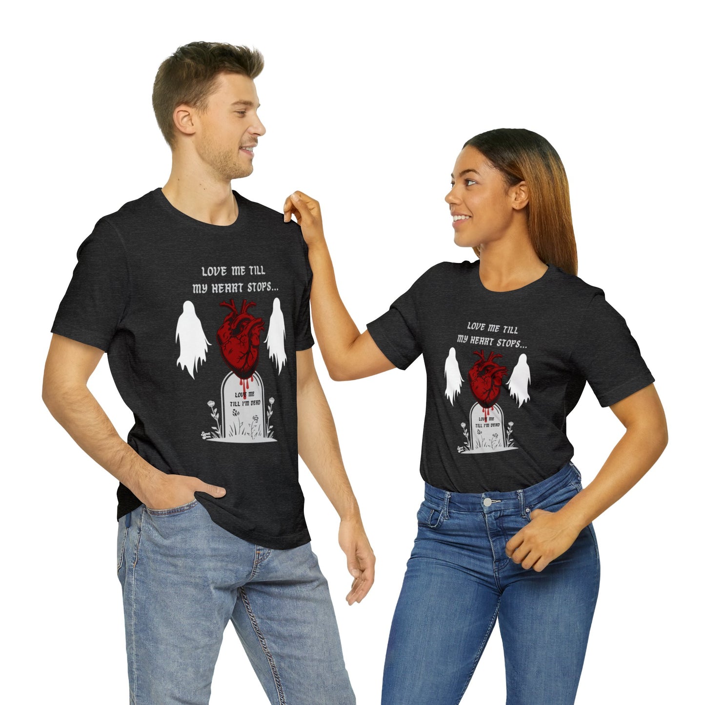 Love Me Till My Heart Stops - Unisex Tee