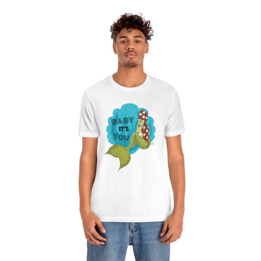 Baby it's YOU Mermaid - Unisex Tee