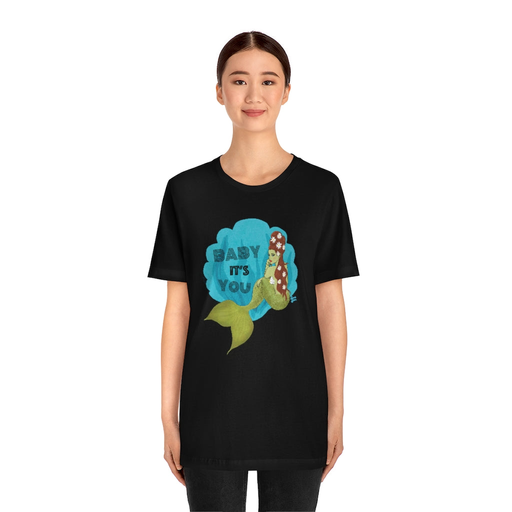 Baby it's YOU Mermaid - Unisex Tee