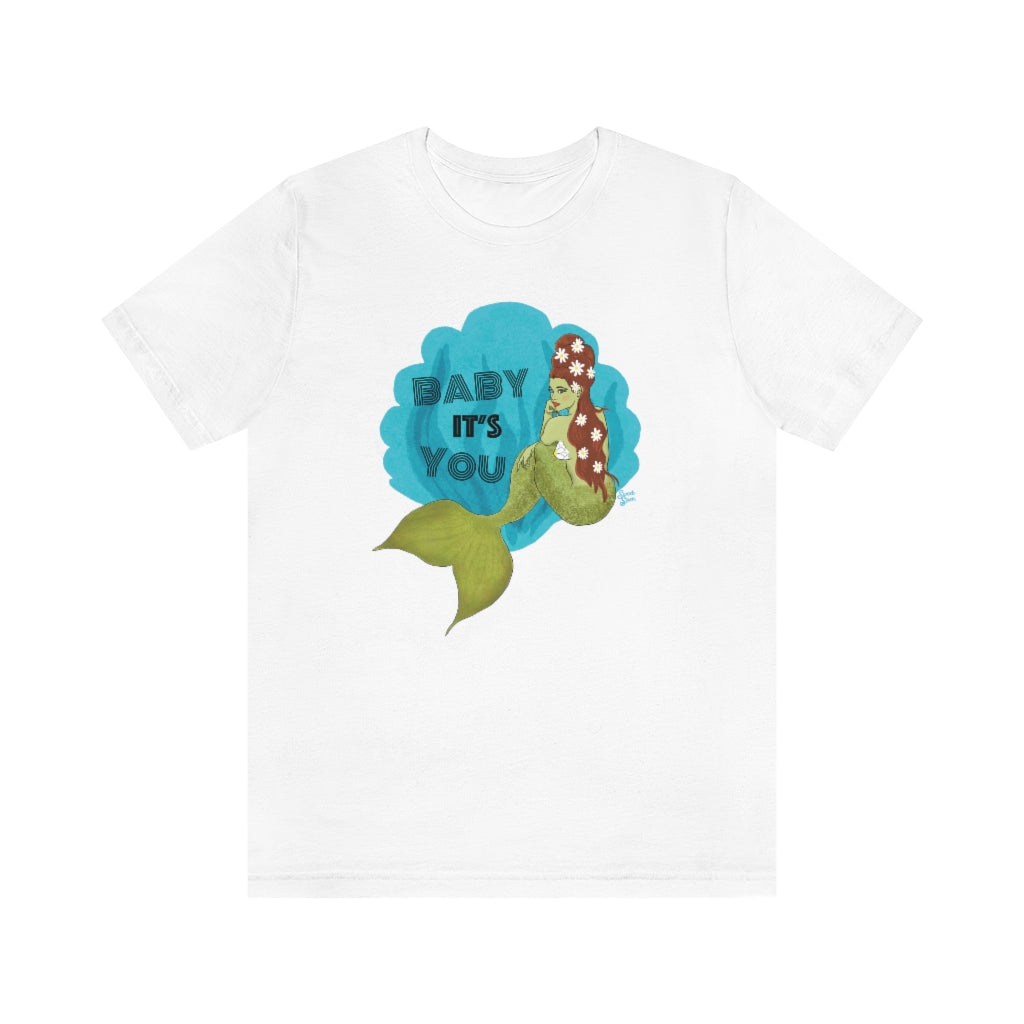 Baby it's YOU Mermaid - Unisex Tee