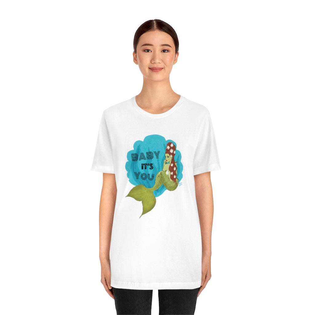 Baby it's YOU Mermaid - Unisex Tee