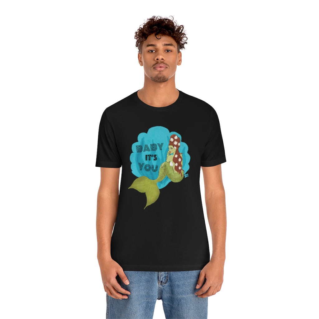 Baby it's YOU Mermaid - Unisex Tee