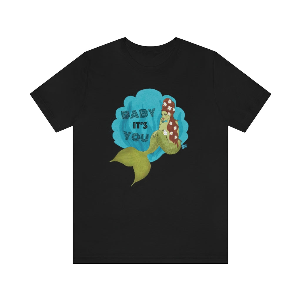 Baby it's YOU Mermaid - Unisex Tee