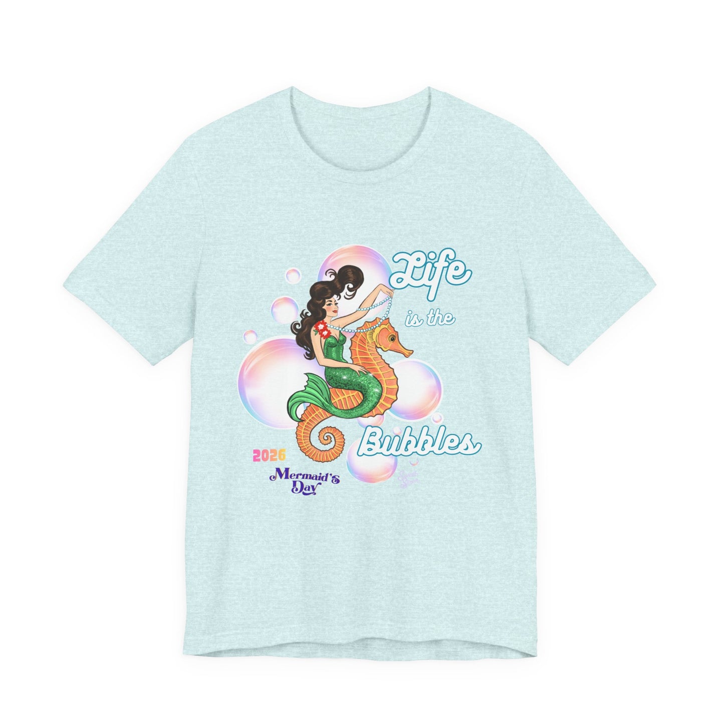 Life is the Bubbles - Mermaids Day 2026 - Unisex Tee