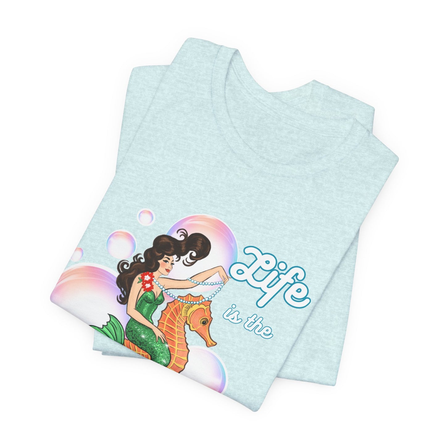 Life is the Bubbles - Mermaids Day 2026 - Unisex Tee