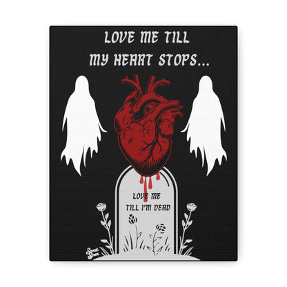 Love Me Till My Heart Stops - Canvas Print
