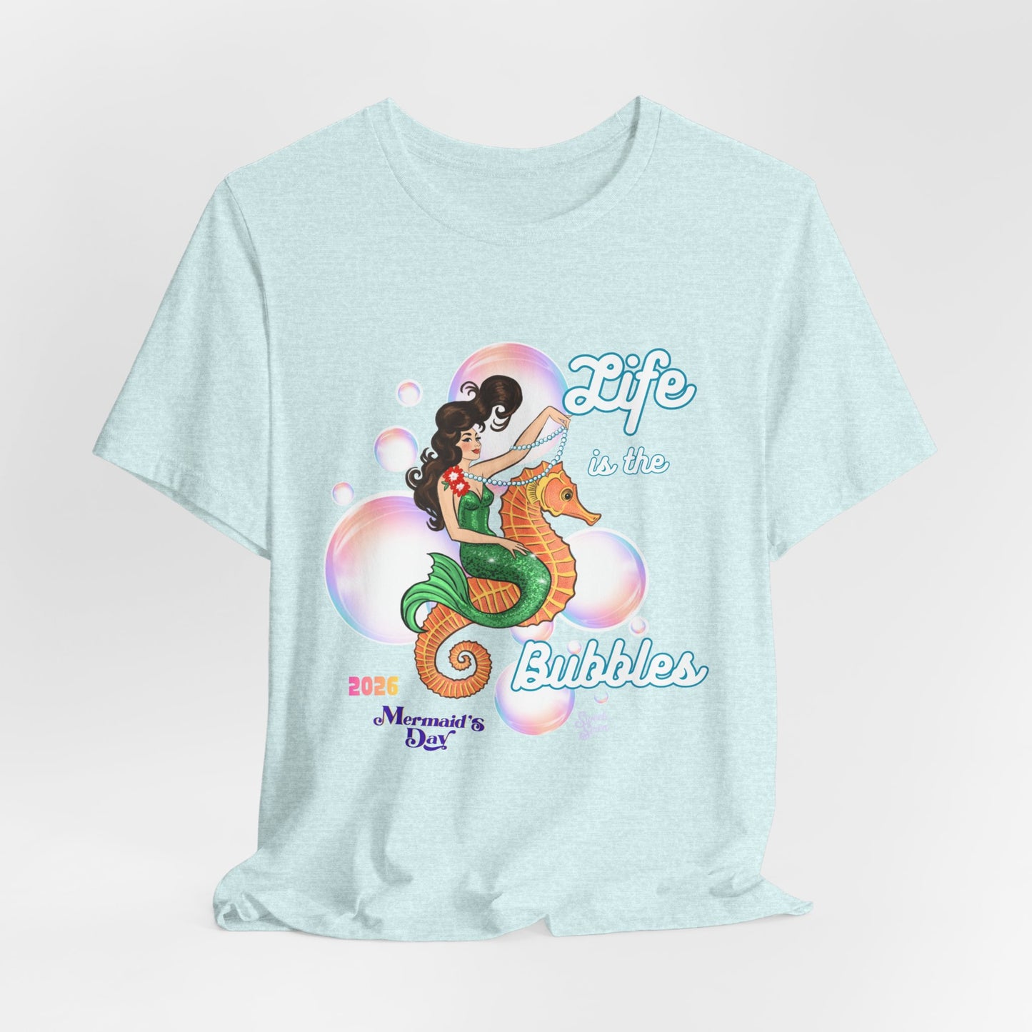 Life is the Bubbles - Mermaids Day 2026 - Unisex Tee