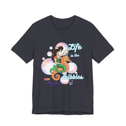 Life is the Bubbles - Mermaids Day 2026 - Unisex Tee