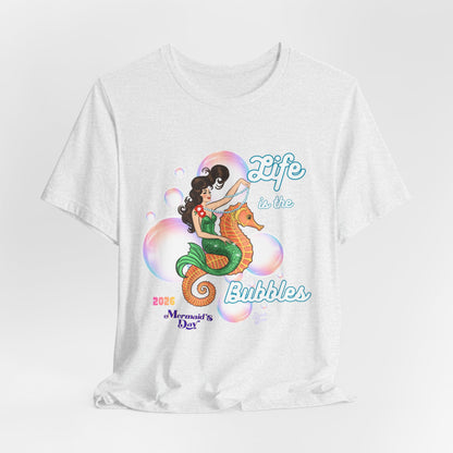 Life is the Bubbles - Mermaids Day 2026 - Unisex Tee