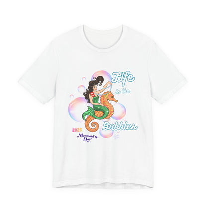 Life is the Bubbles - Mermaids Day 2026 - Unisex Tee