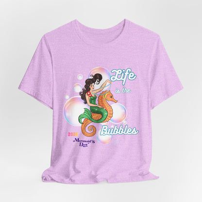 Life is the Bubbles - Mermaids Day 2026 - Unisex Tee