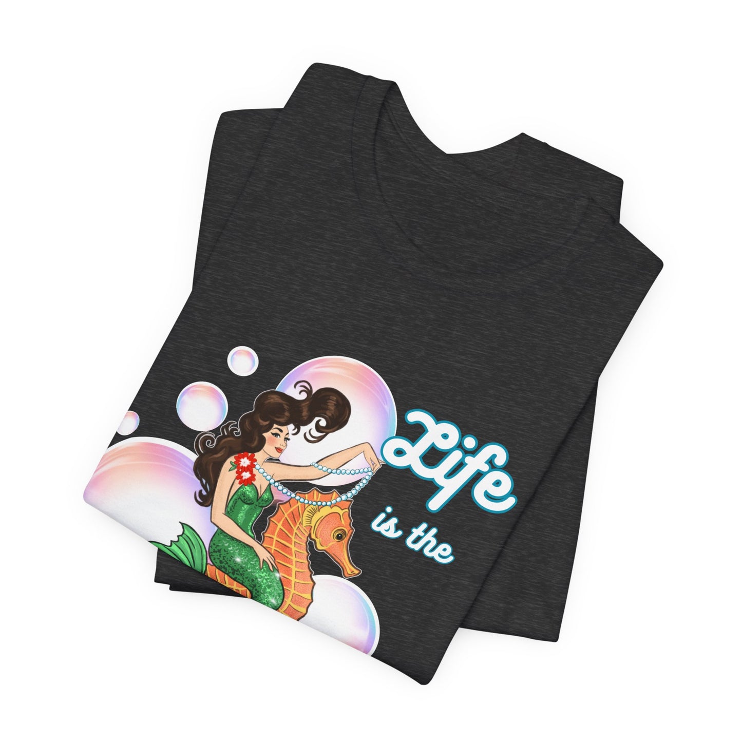 Life is the Bubbles - Mermaids Day 2026 - Unisex Tee