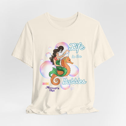 Life is the Bubbles - Mermaids Day 2026 - Unisex Tee